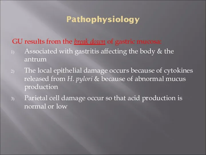 Pathophysiology GU results from the break down of gastric mucosa: Associated with gastritis
