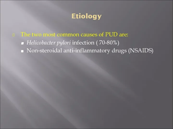 Etiology The two most common causes of PUD are: Helicobacter pylori infection (