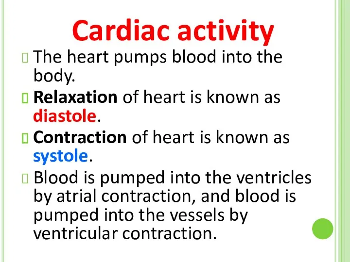 The heart pumps blood into the body. Relaxation of heart