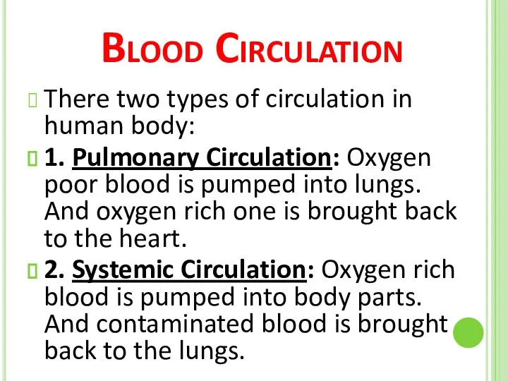 Blood Circulation There two types of circulation in human body: 1. Pulmonary Circulation: