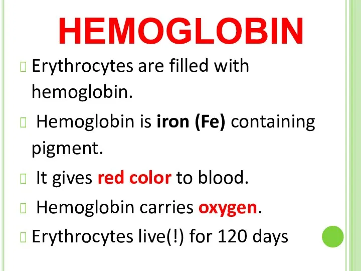 HEMOGLOBIN Erythrocytes are filled with hemoglobin. Hemoglobin is iron (Fe) containing pigment. It