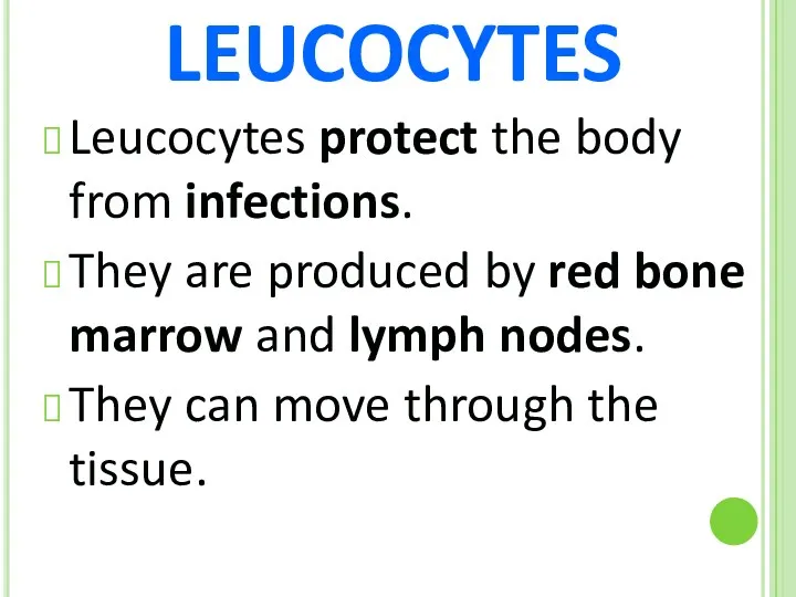 LEUCOCYTES Leucocytes protect the body from infections. They are produced