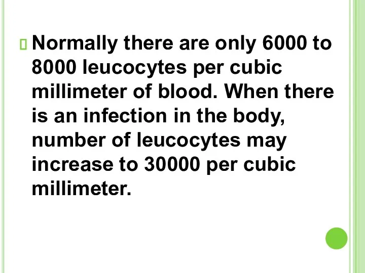 Normally there are only 6000 to 8000 leucocytes per cubic millimeter of blood.