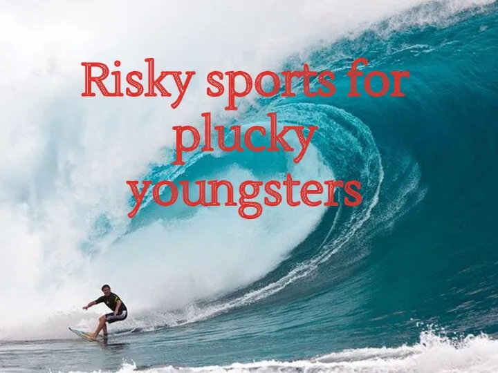 Risky sports for plucky youngsters