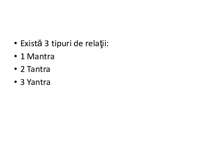 Există 3 tipuri de relaţii: 1 Mantra 2 Tantra 3 Yantra