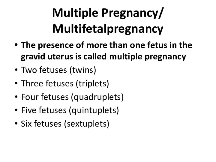 Multiple Pregnancy/ Multifetalpregnancy The presence of more than one fetus in the gravid