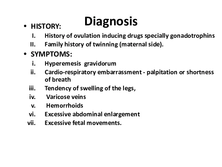 Diagnosis HISTORY: History of ovulation inducing drugs specially gonadotrophins Family history of twinning