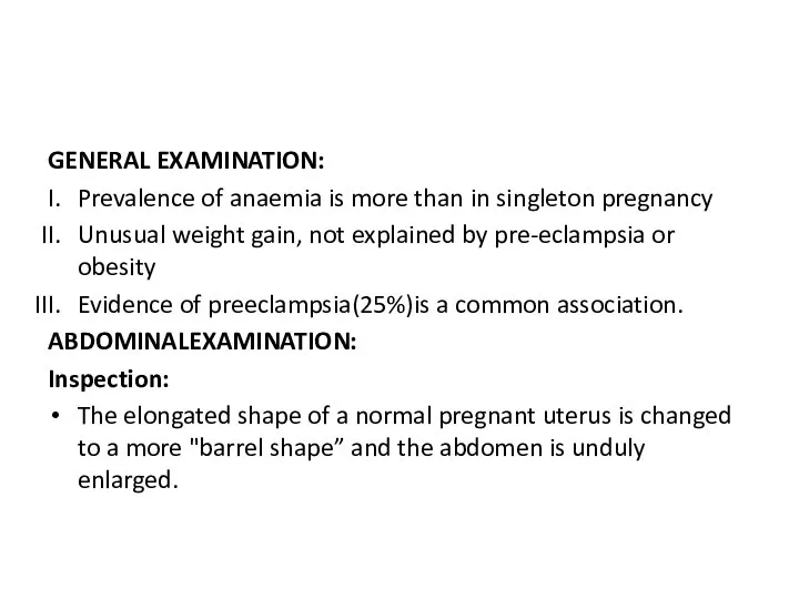 GENERAL EXAMINATION: Prevalence of anaemia is more than in singleton pregnancy Unusual weight