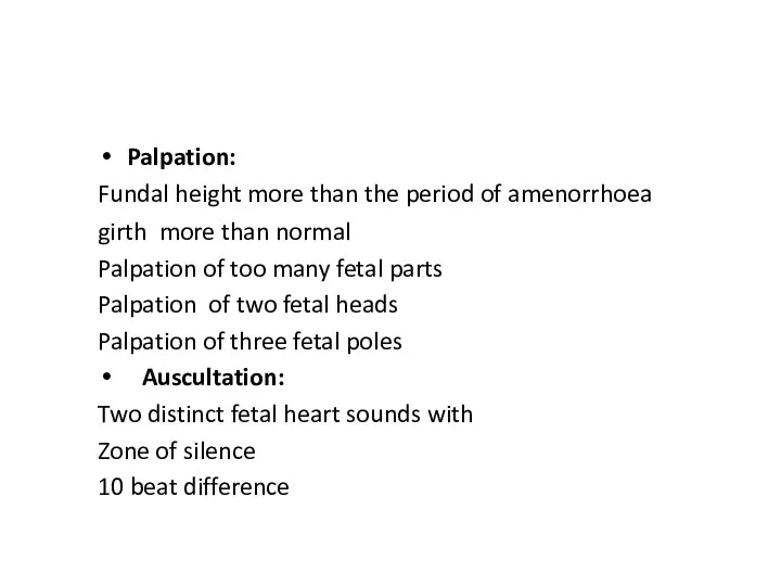 Palpation: Fundal height more than the period of amenorrhoea girth more than normal