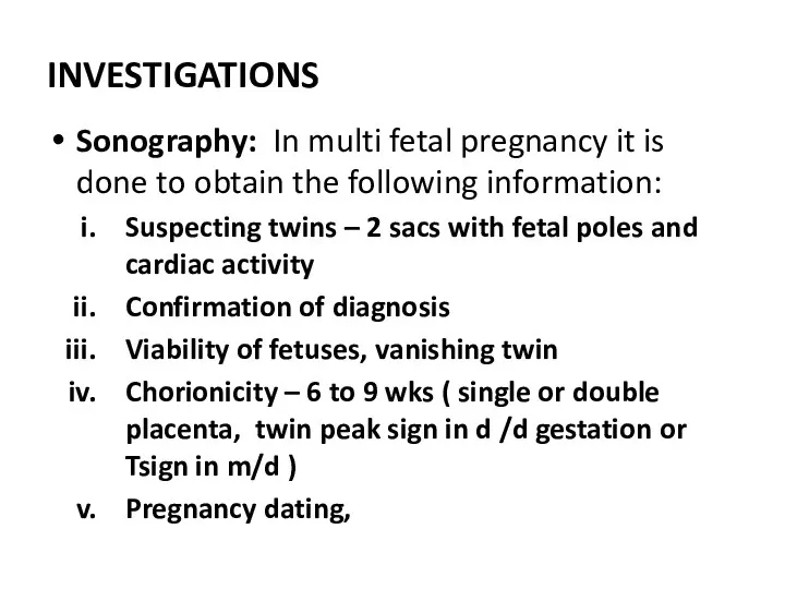 INVESTIGATIONS Sonography: In multi fetal pregnancy it is done to obtain the following