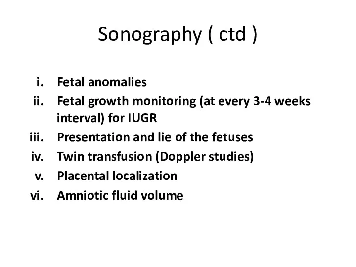 Fetal anomalies Fetal growth monitoring (at every 3-4 weeks interval) for IUGR Presentation