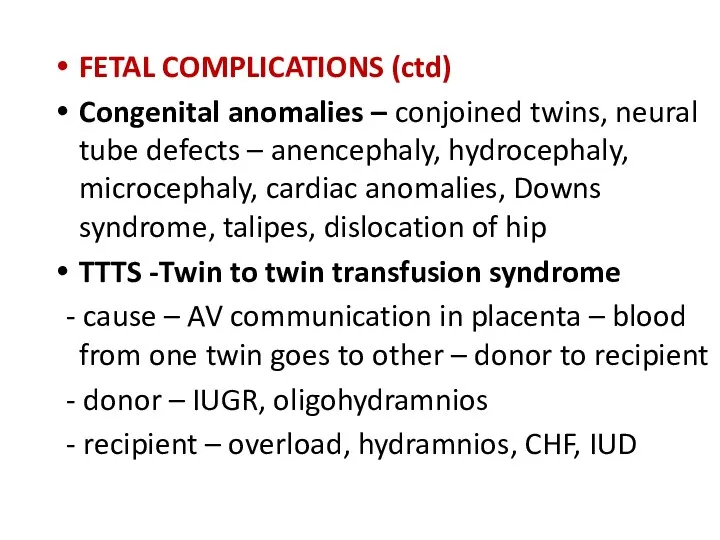 FETAL COMPLICATIONS (ctd) Congenital anomalies – conjoined twins, neural tube defects – anencephaly,