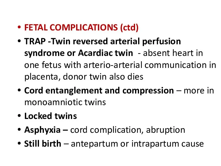 FETAL COMPLICATIONS (ctd) TRAP -Twin reversed arterial perfusion syndrome or Acardiac twin -