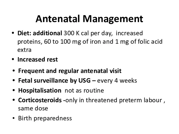Antenatal Management Diet: additional 300 K cal per day, increased proteins, 60 to