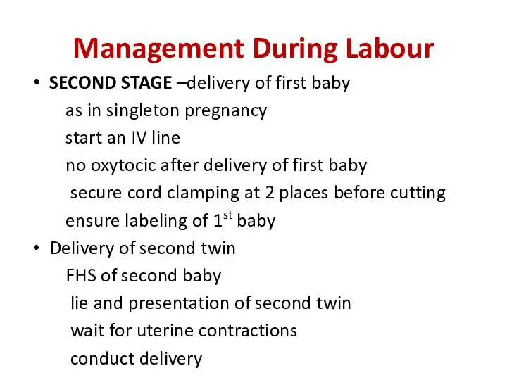 Management During Labour SECOND STAGE –delivery of first baby as in singleton pregnancy