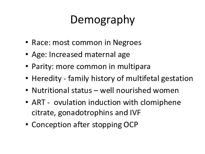 Demography Race: most common in Negroes Age: Increased maternal age Parity: more common