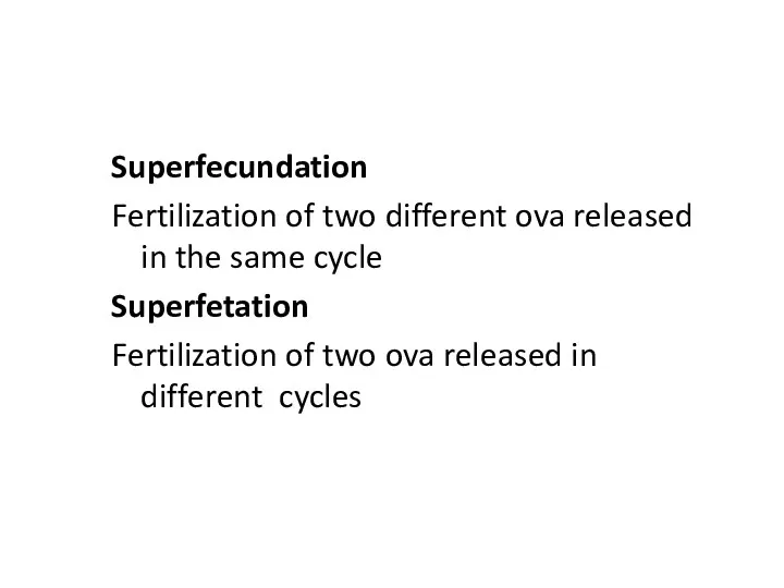 Superfecundation Fertilization of two different ova released in the same cycle Superfetation Fertilization