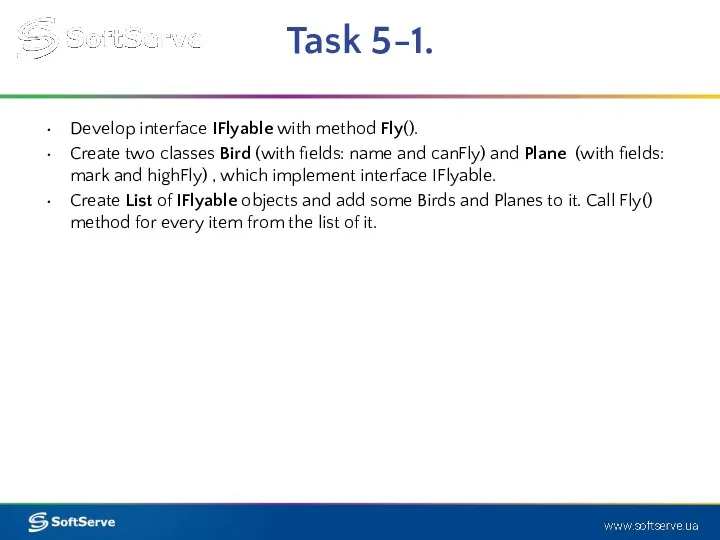 Task 5-1. Develop interface IFlyable with method Fly(). Create two