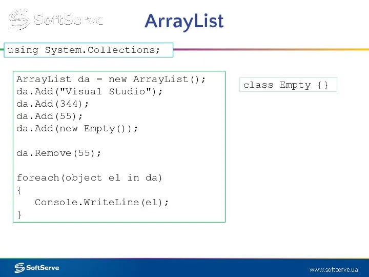 ArrayList ArrayList da = new ArrayList(); da.Add("Visual Studio"); da.Add(344); da.Add(55);