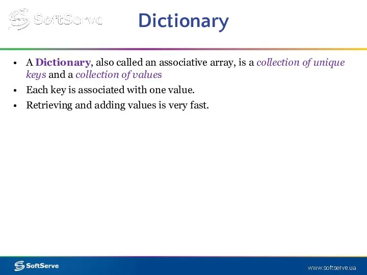 Dictionary A Dictionary, also called an associative array, is a