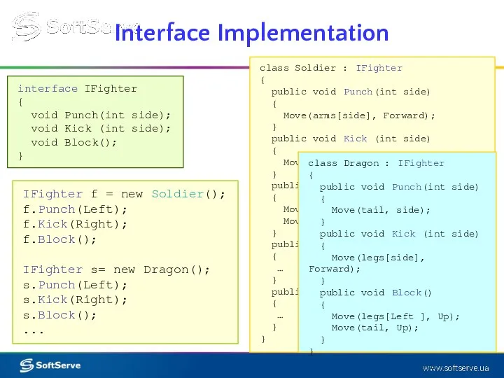 Interface Implementation interface IFighter { void Punch(int side); void Kick