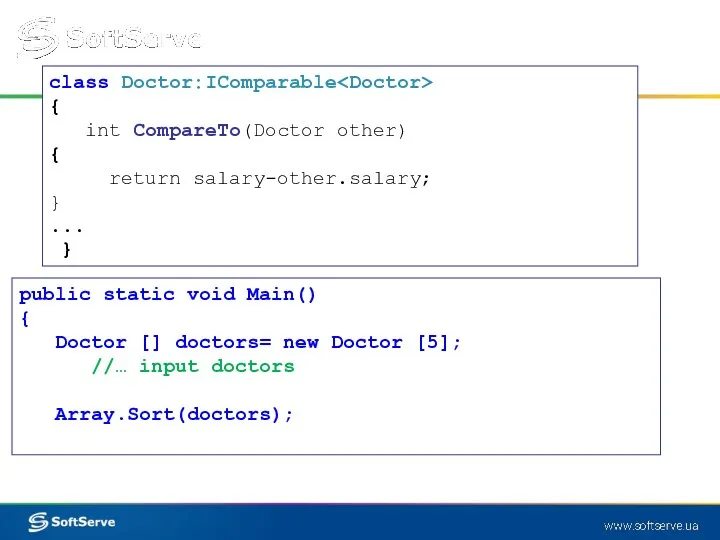 class Doctor:IComparable { int CompareTo(Doctor other) { return salary-other.salary; }