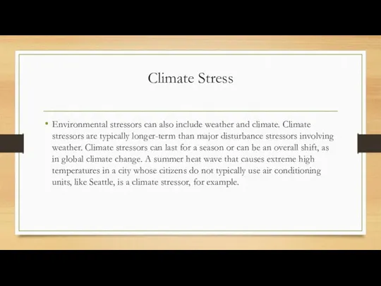 Climate Stress Environmental stressors can also include weather and climate.