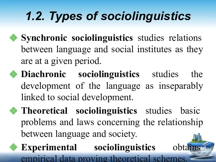 1.2. Types of sociolinguistics Synchronic sociolinguistics studies relations between language