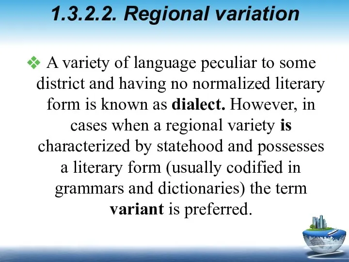 1.3.2.2. Regional variation A variety of language peculiar to some