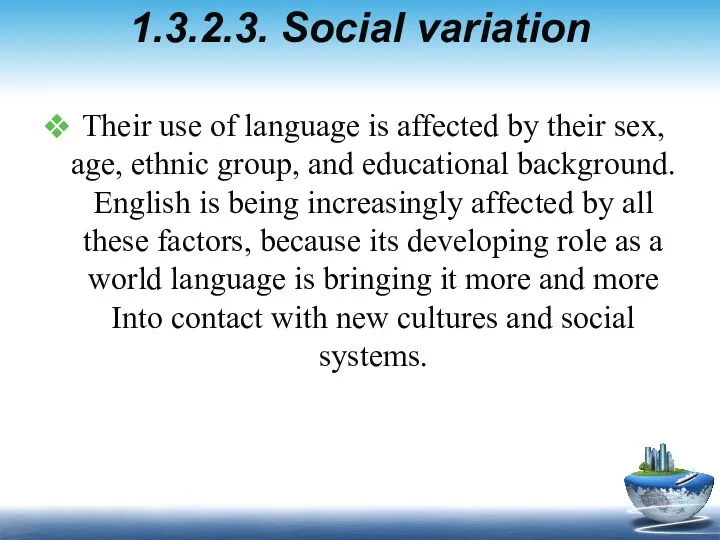 1.3.2.3. Social variation Their use of language is affected by