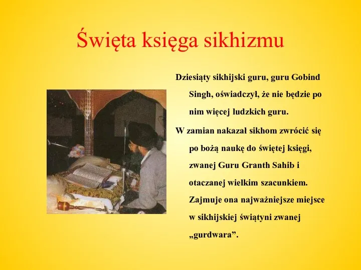 Święta księga sikhizmu Dziesiąty sikhijski guru, guru Gobind Singh, oświadczył,