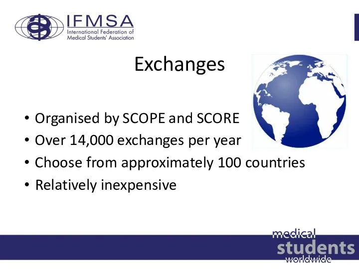 Exchanges Organised by SCOPE and SCORE Over 14,000 exchanges per year Choose from