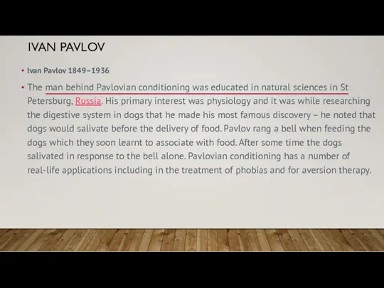 IVAN PAVLOV Ivan Pavlov 1849–1936 The man behind Pavlovian conditioning was educated in