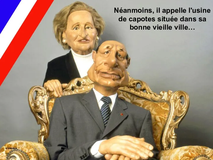 Néanmoins, il appelle l'usine de capotes située dans sa bonne vieille ville…