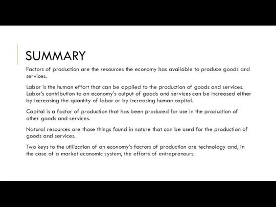 SUMMARY Factors of production are the resources the economy has