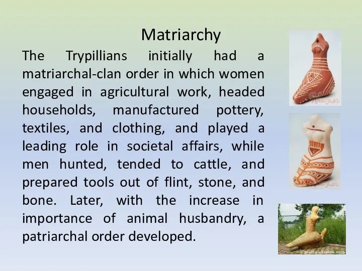 Matriarchy The Trypillians initially had a matriarchal-clan order in which