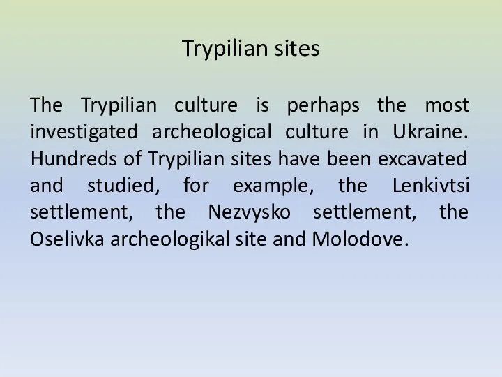 Trypilian sites The Trypilian culture is perhaps the most investigated