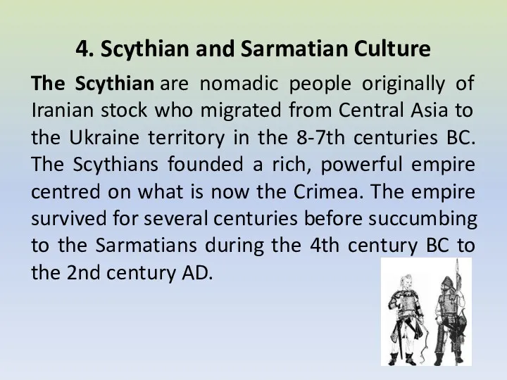 4. Scythian and Sarmatian Culture The Scythian are nomadic people