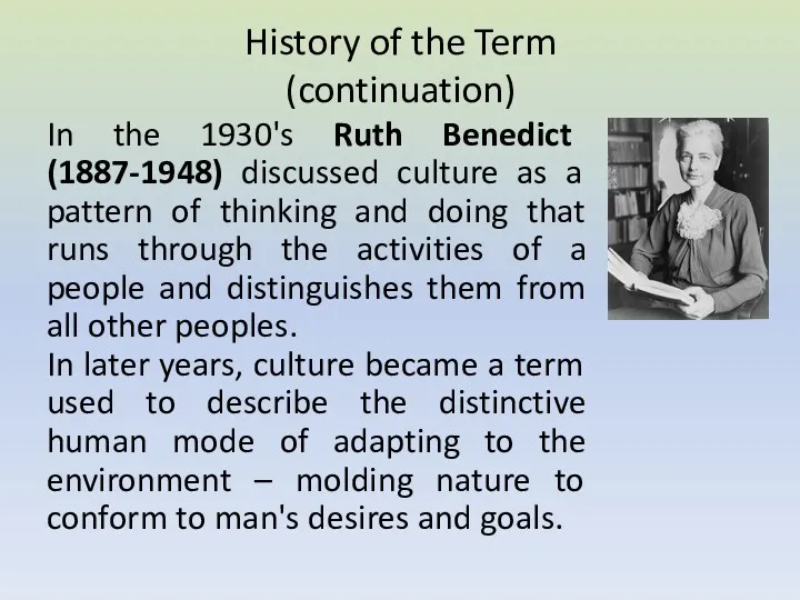 History of the Term (continuation) In the 1930's Ruth Benedict