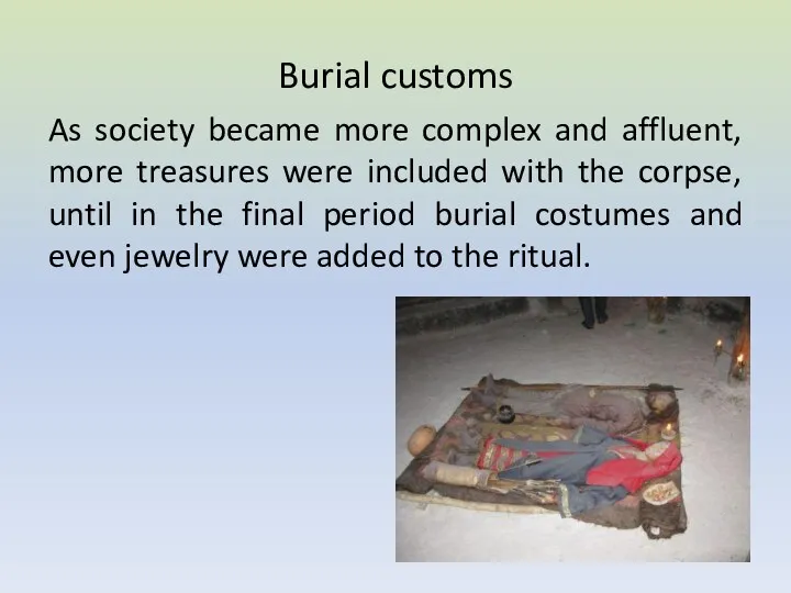 Burial customs As society became more complex and affluent, more