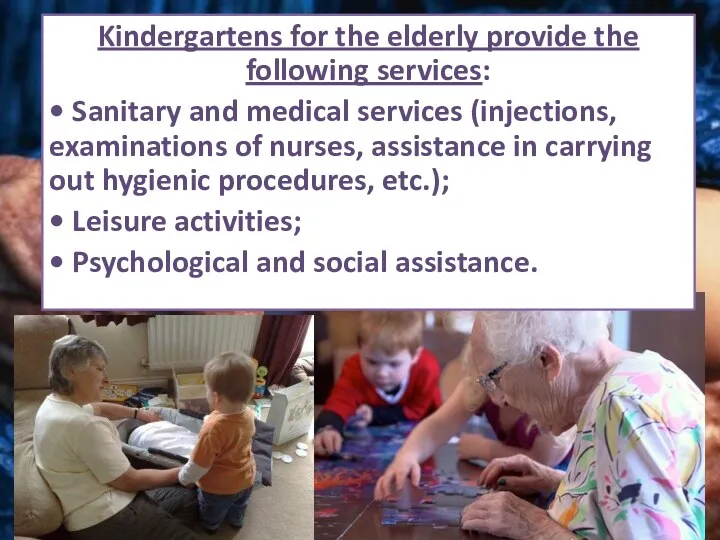 Kindergartens for the elderly provide the following services: • Sanitary