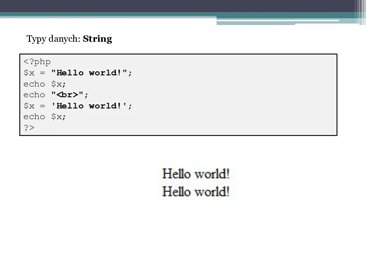 "; $x = 'Hello world!'; echo $x; ?> Typy danych: String