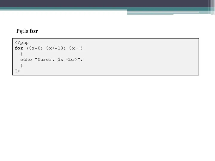 for ($x=0; $x { echo "Numer: $x "; } ?> Pętla for