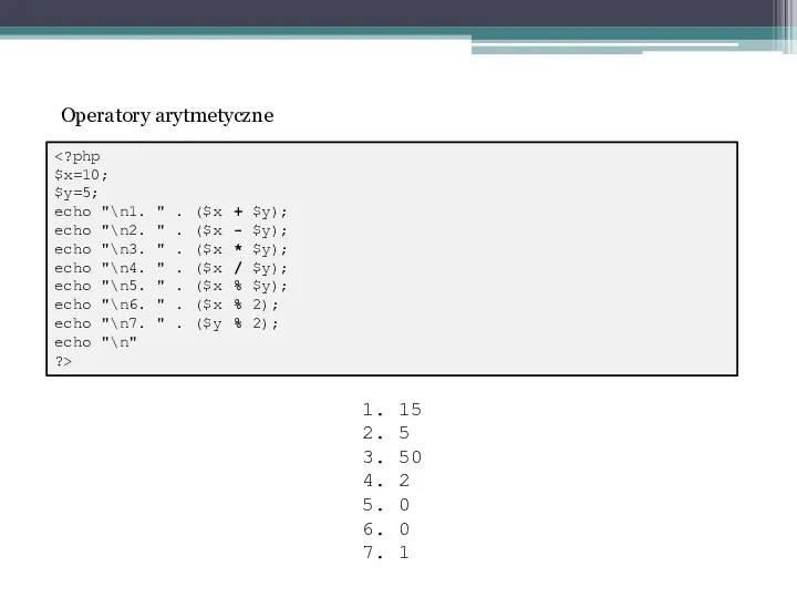 $x=10; $y=5; echo "\n1. " . ($x + $y); echo