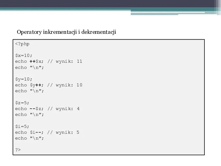 $x=10; echo ++$x; // wynik: 11 echo "\n"; $y=10; echo