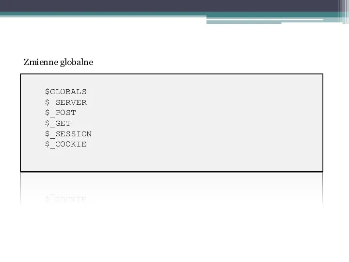 $GLOBALS $_SERVER $_POST $_GET $_SESSION $_COOKIE Zmienne globalne