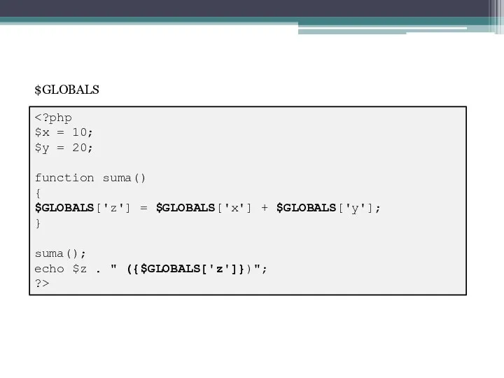 $x = 10; $y = 20; function suma() { $GLOBALS['z']