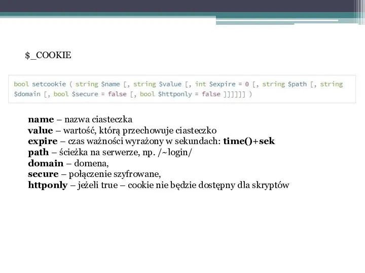 $_COOKIE name – nazwa ciasteczka value – wartość, którą przechowuje ciasteczko expire –