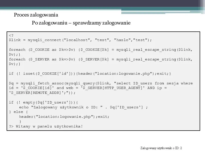 Proces zalogowania Po zalogowaniu – sprawdzamy zalogowanie $link = mysqli_connect("localhost",