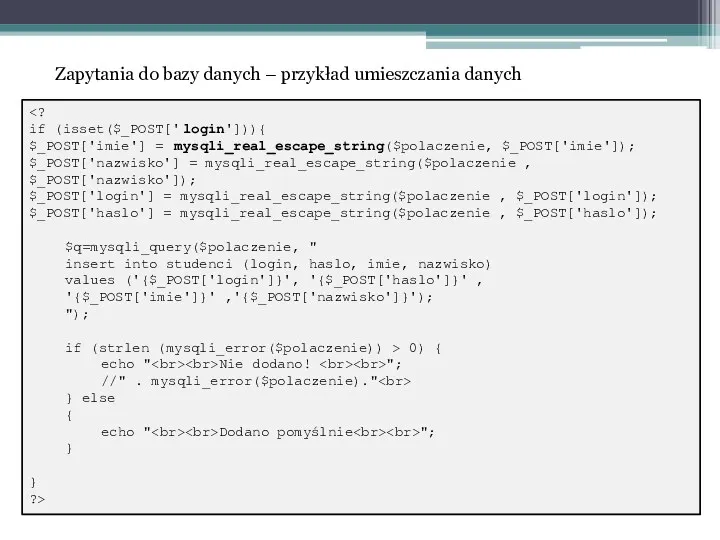 Zapytania do bazy danych – przykład umieszczania danych if (isset($_POST['login'])){